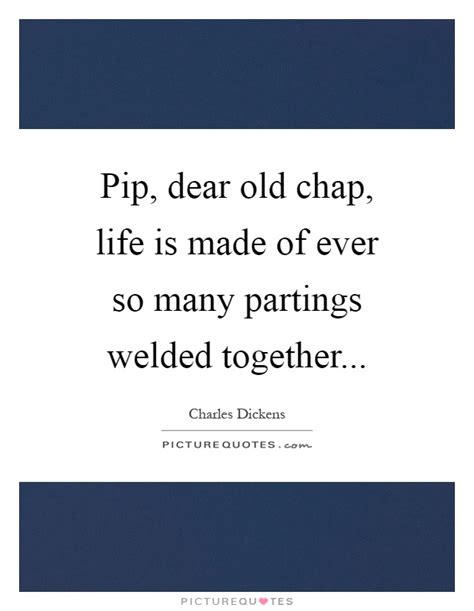 pip dear  chap life       partings welded picture quotes