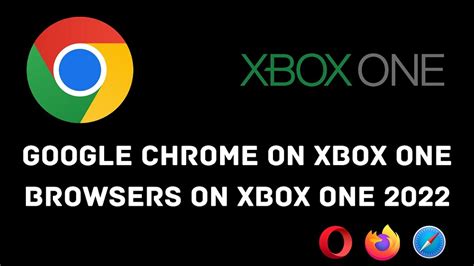 google chrome  xbox  alternate browsers tech thanos
