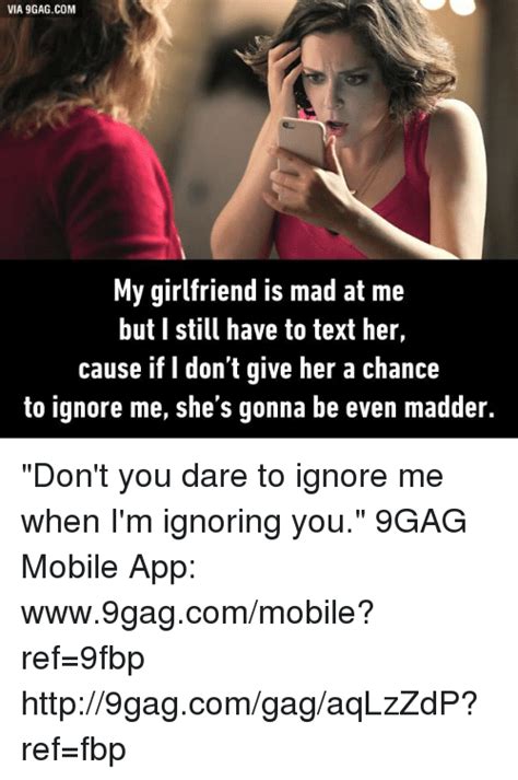 Via 9gagcom My Girlfriend Is Mad At Me But I Still Have To