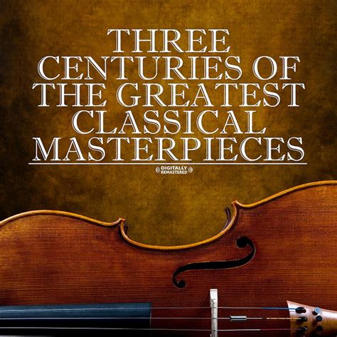 three centuries of the greatest classical masterpieces digitally