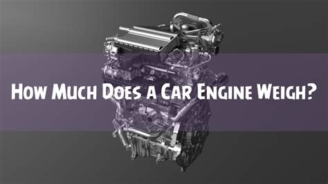 car engine weigh explained motor concern