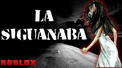 la siguanaba historia de terror en roblox youtube