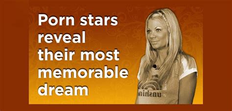Porn Stars Reveal Their Most Memorable Dreams Video Official Blog