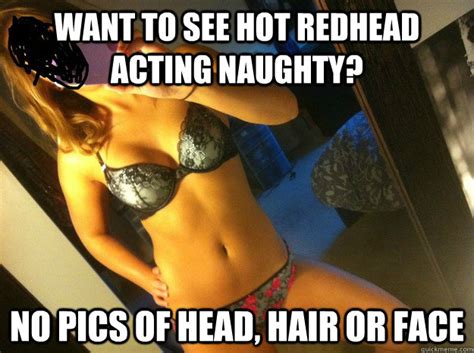 want to see hot redhead acting naughty no pics of head