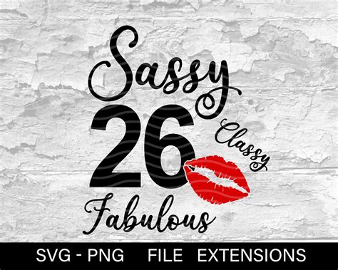 sassy classy fabulous 26 twenty six 26 and fabulous svg etsy