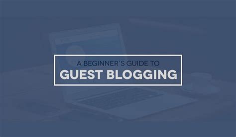 Expand Your Blog Reach With This Beginners Guide To Guest Blogging