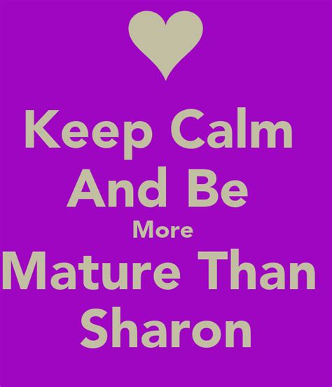 Keep Calm And Be More Mature Than Sharon Poster Emily Rangel Keep