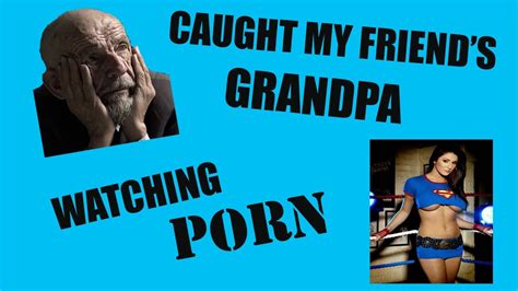josh caught grandpa watching porn pt 1 youtube