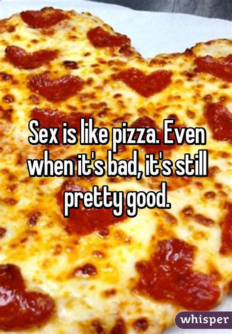 sex is like pizza even when it s bad it s still pretty good