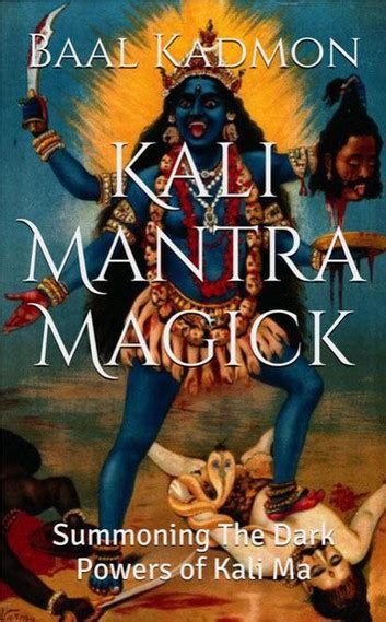 Kali Mantra Magick Summoning The Dark Powers Of Kali Ma