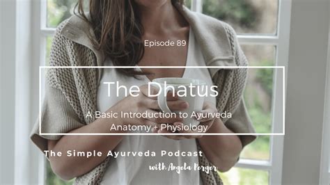 episode   dhatus  basic introduction  ayurveda anatomy