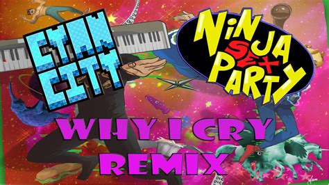 ninja sex party why i cry remix youtube