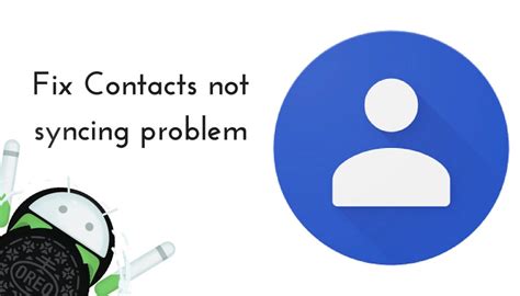 fix contacts  syncing problem  android oreo