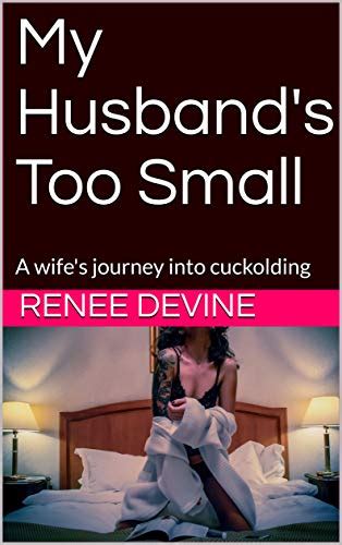 My Husband S Too Small A Wife S Journey Into Cuckolding Sph Stories