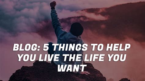5 Things To Help You Live The Life You Want Todd Stottlemyre