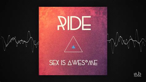 Ride Sex Is Awesome Radio Edit Dansant153 Mp3 Mp4 Youtube