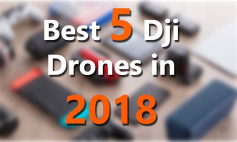 top  dji drones    drone review