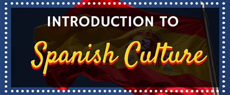 introduction  spanish culture daily life