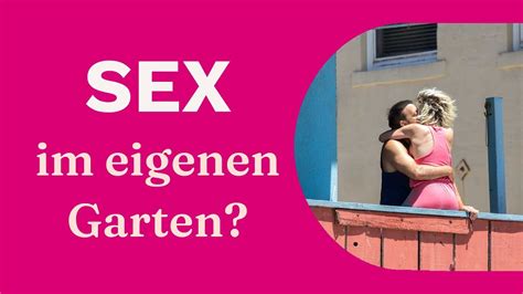 Sex Im Garten Oder Auf Dem Balkon Darf Man Das Eigentlich Youtube