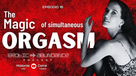 Ep 18 Erotic Abundance Podcast The Magic Of Simultaneous Orgasm Youtube