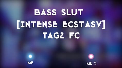 Tag2 Bass Slut [intense Ecstasy] Fc Ft Myself Youtube