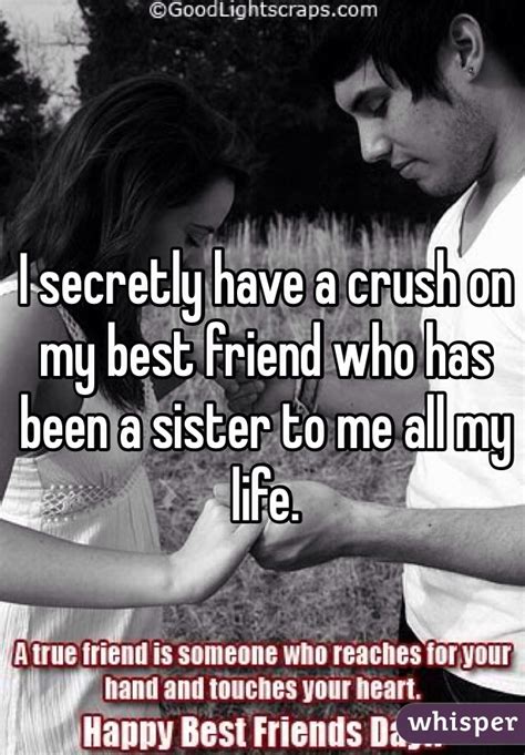 i secretly have a crush on my best friend who has been a sister to me