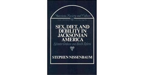 Sex Diet And Debility In Jacksonian America Sylvester Graham And