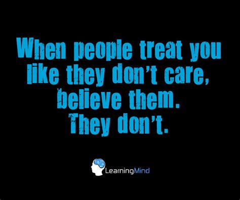 When People Treat You Like They Don’t Care Believe Them Learning Mind