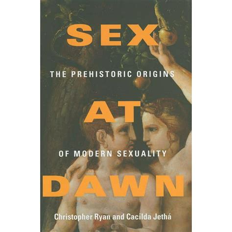 Sex At Dawn The Prehistoric Origins Of Modern Sexuality Hardcover