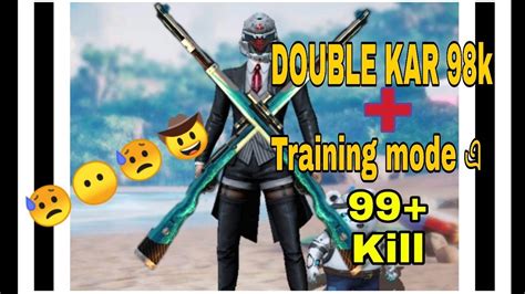 Kill 99 With Double Kar 98k In Training Mode😶😵😱🤠 Youtube