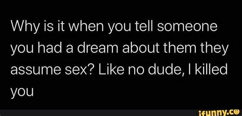 Why Is It When You Tell Someone You Had A Dream About Them They Assume