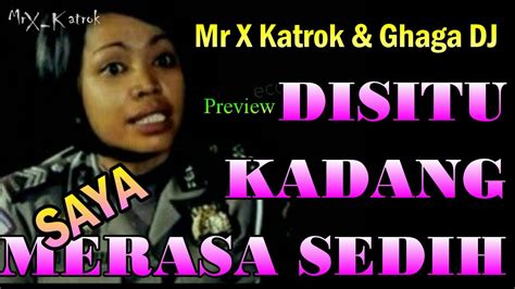 Disitu Kadang Saya Merasa Sedih Mr X Katrok Official Full Song