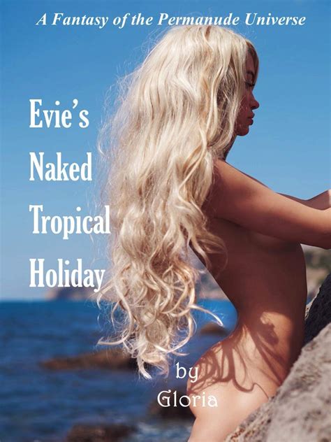 evie s naked tropical holiday a fantasy of the permanude universe by
