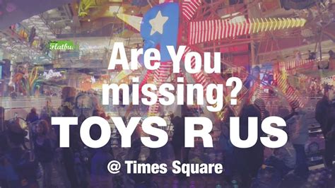 Are You Missing Toys R Us Times Square Youtube