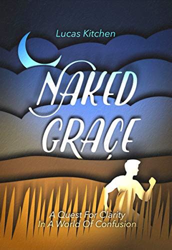 Naked Grace A Quest For Clarity In A World Of Confusion