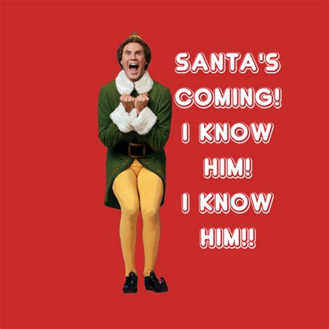 santa s coming i know him buddy the elf christmas movie funny buddy