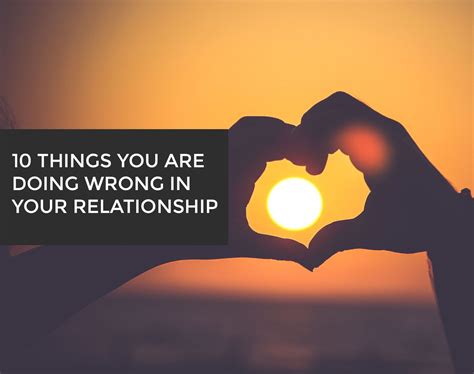 10 things you are doing wrong in your relationship