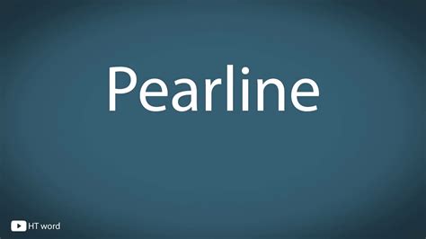pronounce pearline youtube