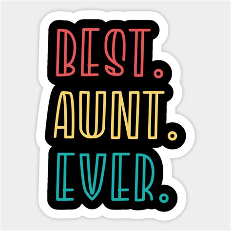best aunt ever best aunt ever sticker teepublic