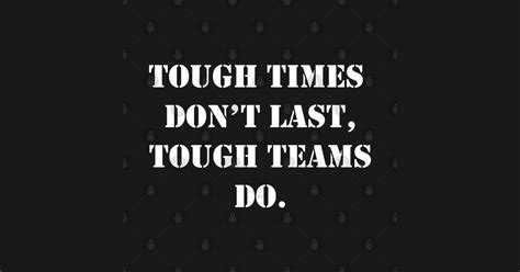 tough times dont  tough teams  tough times dont  tough