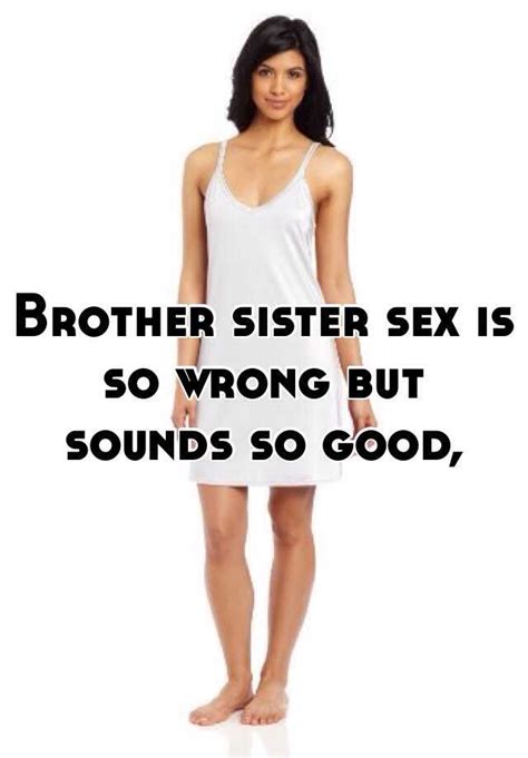 brother sister sex   wrong  sounds  good