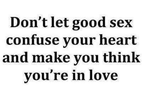 don t let good sex confuse vour heart and make vou think you re in love