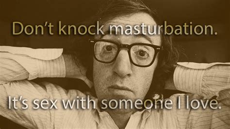 don t knock masturbation it s sex with someone i love