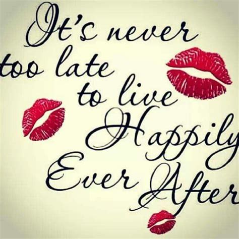 It Is Never Too Late To Live Happily Ever After Love And Marriage