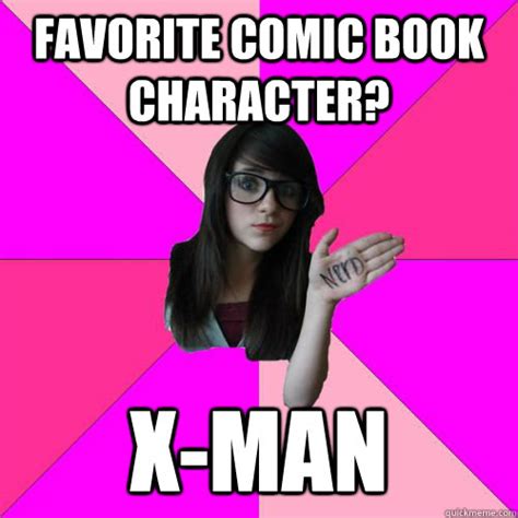 Favorite Comic Book Character X Man Fake Nerd Girl Quickmeme