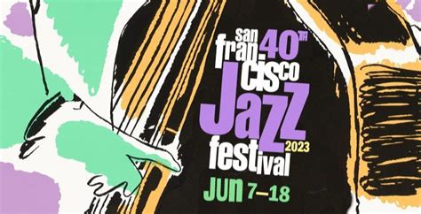 40th Annual San Francisco Jazz Festival At Sfjazz Center Sf Jazz In
