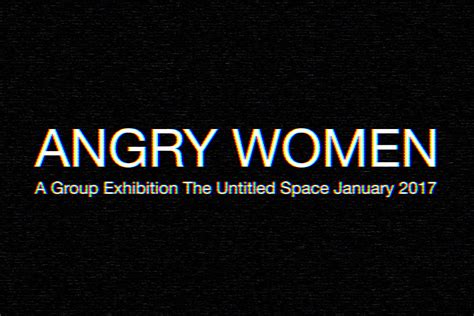 preview call for submissions angry women a group exhibition