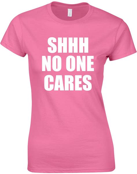 shhh no one cares ladies printed t shirt ebay