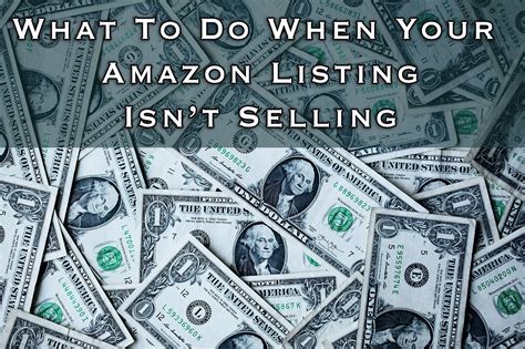 what to do when your amazon listing isn t selling