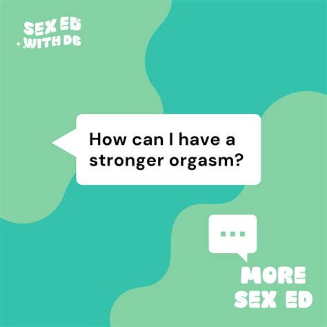More Sex Ed How Can I Have A Stronger Orgasm Sex Ed With Db Podcast